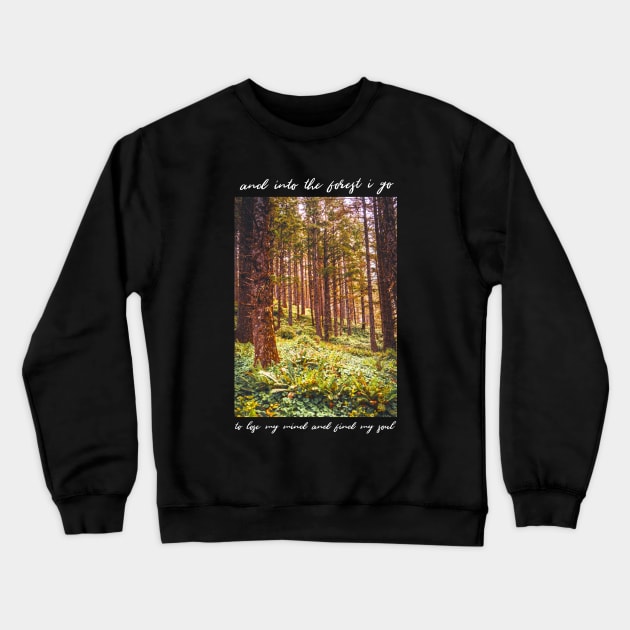 John Muir-And Into The Forest I Go To Lose My Mind And Find My Soul | Travel Photography | Oregon Coast Forest Crewneck Sweatshirt by tonylonder